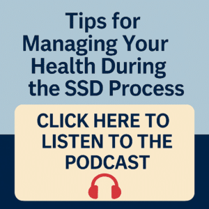 Podcast: Tips for Managing your Health during the SSD Process